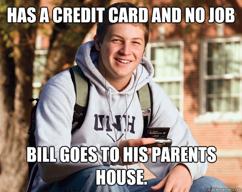 has a credit card and no job bill goes to his parents house - College Freshman