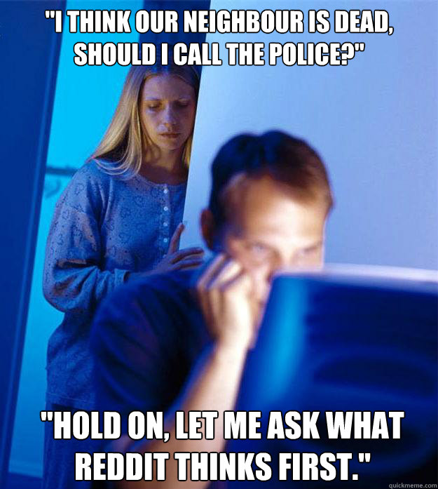 i think our neighbour is dead should i call the police - Redditors Wife