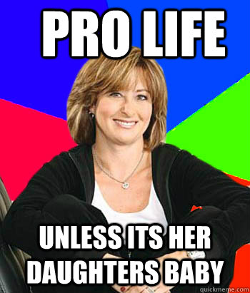 pro life unless its her daughters baby - Sheltering Suburban Mom