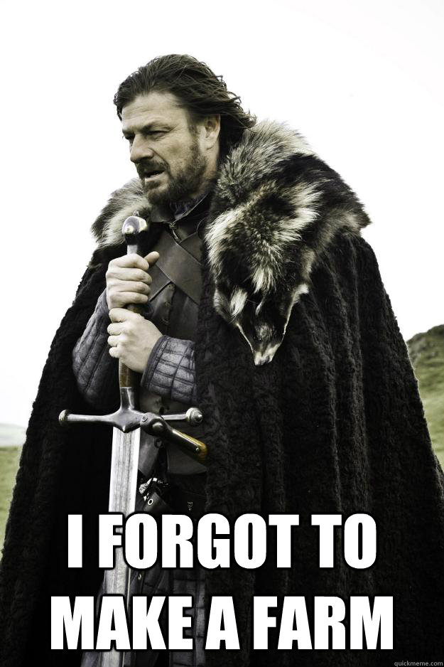 i forgot to make a farm - Winter is coming