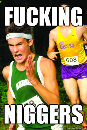 fucking niggers - Intense Cross Country Kid