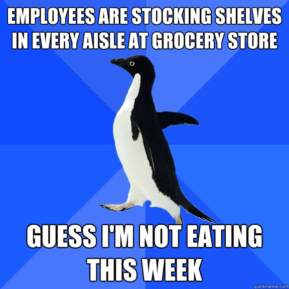 employees are stocking shelves in every aisle at grocery sto - Socially Awkward Penguin