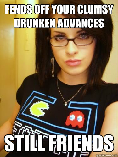 fends off your clumsy drunken advances still friends - Cool Chick Carol