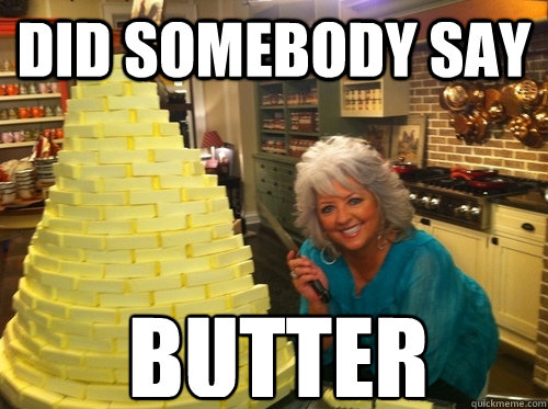did somebody say butter - Paula deen