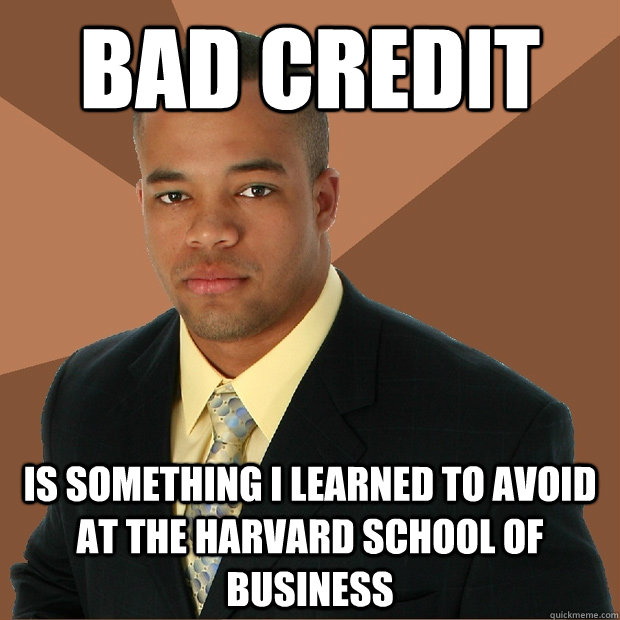 bad credit is something i learned to avoid at the harvard sc - Successful Black Man