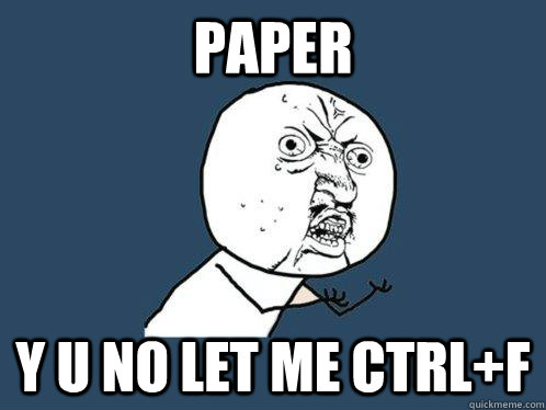 paper y u no let me ctrlf - Y U No