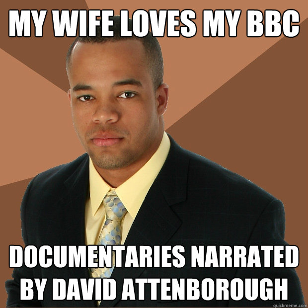 my wife loves my bbc documentaries narrated by david attenbo - Successful Black Man