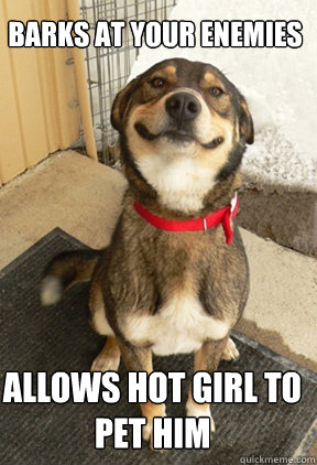 barks at your enemies allows hot girl to pet him - Good Dog Greg
