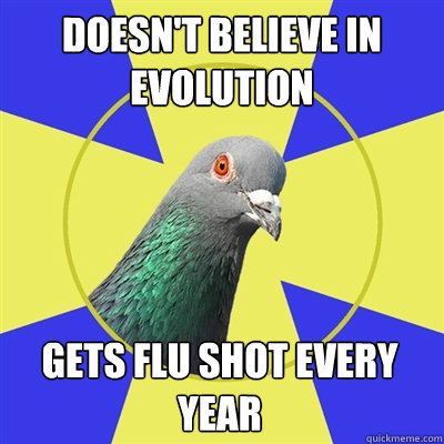 doesnt believe in evolution gets flu shot every year - Religion Pigeon