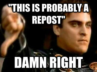 this is probably a repost damn right - Downvoting Roman