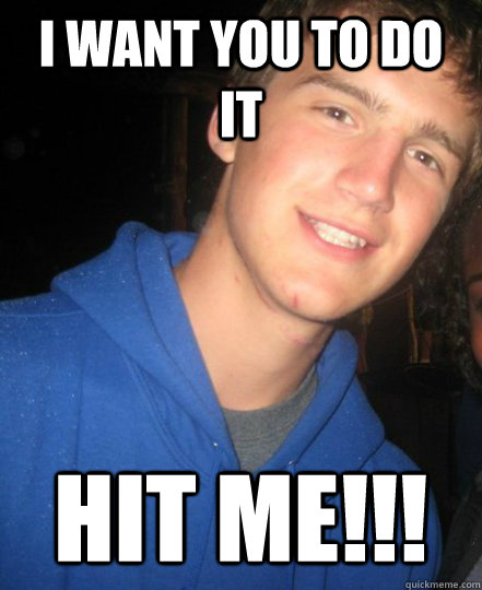 i want you to do it hit me - Vicious Vincent