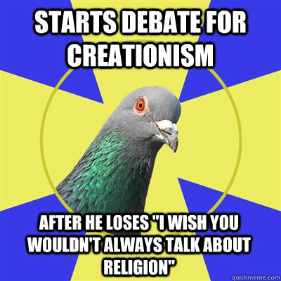 starts debate for creationism after he loses i wish you wo - Religion Pigeon