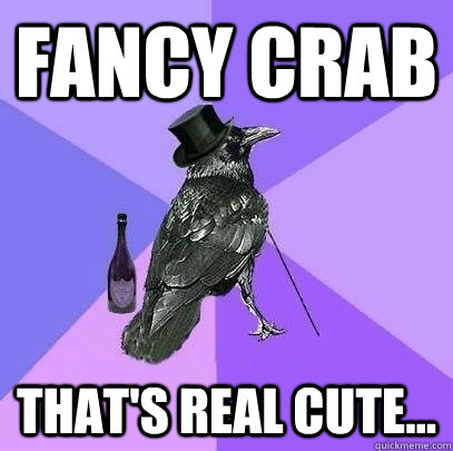 fancy crab thats real cute - Rich Raven