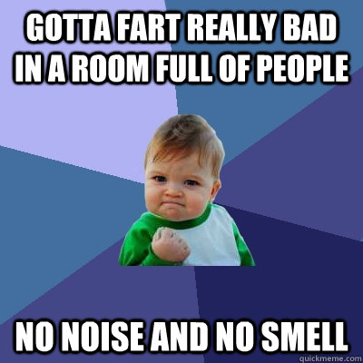 gotta fart really bad in a room full of people no noise and - Success Kid
