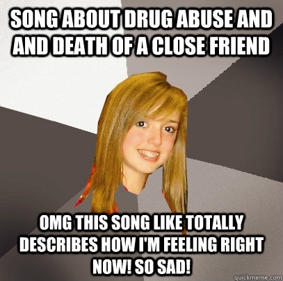 song about drug abuse and and death of a close friend omg th - Musically Oblivious 8th Grader