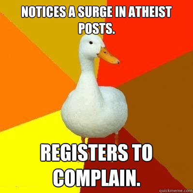 notices a surge in atheist posts registers to complain - Tech Impaired Duck