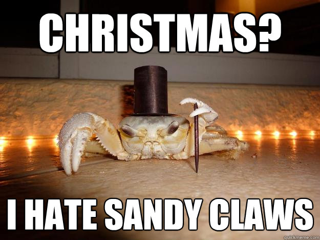 christmas i hate sandy claws - Fancy Crab