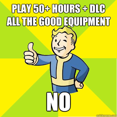 play 50 hours dlc all the good equipment no - Fallout new vegas