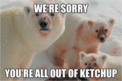 were sorry youre all out of ketchup - Bad News Bears