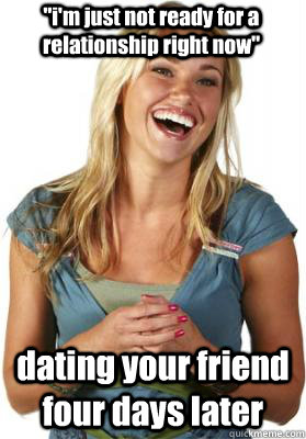 im just not ready for a relationship right now dating you - Friend Zone Fiona