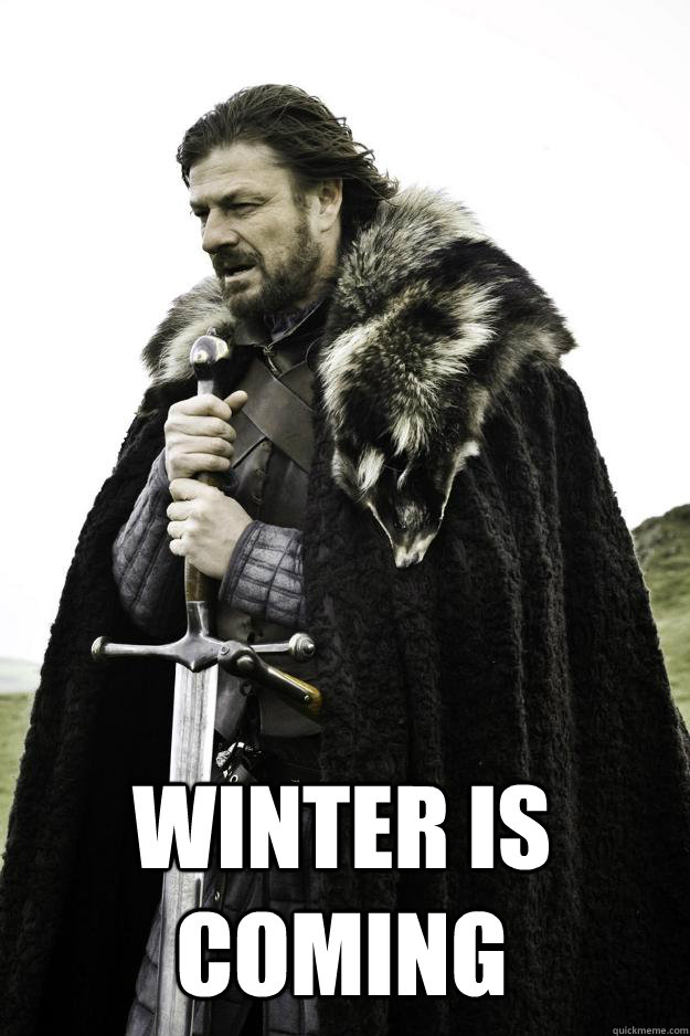winter is coming - Winter is coming