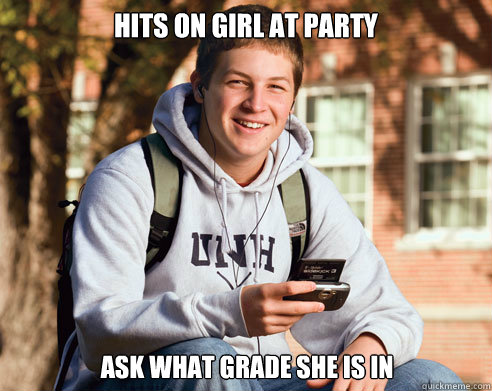 hits on girl at party ask what grade she is in - College Freshman