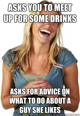 asks you to meet up for some drinks asks for advice on what - Friend Zone Fiona