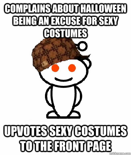 complains about halloween being an excuse for sexy costumes - Scumbag Reddit