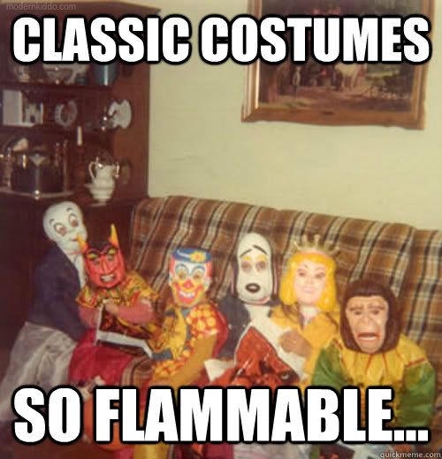 classic costumes so flammable -