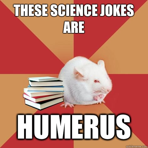 These science jokes are Humerus - Science Major Mouse