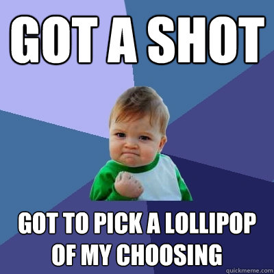 got a shot got to pick a lollipop of my choosing - Success Kid