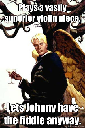 plays a vastly superior violin piece lets johnny have the f - Good Guy Lucifer