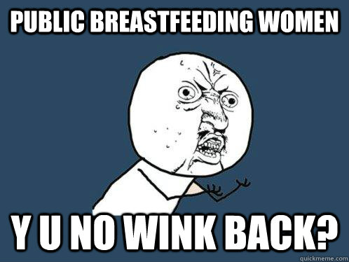 public breastfeeding women y u no wink back - Y U No