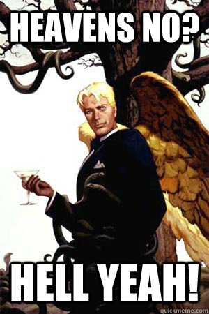 heavens no hell yeah - Good Guy Lucifer
