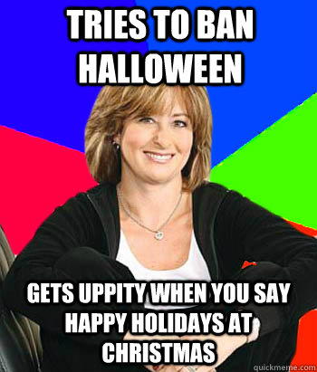 tries to ban halloween gets uppity when you say happy holida - Sheltering Suburban Mom