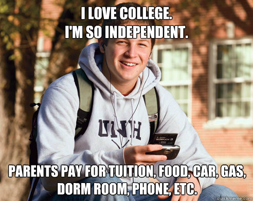 i love college im so independent parents pay for tuition - College Freshman