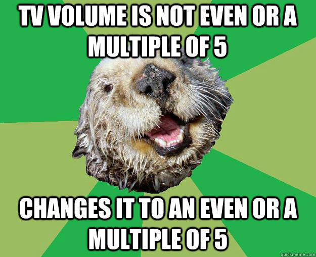 tv volume is not even or a multiple of 5 changes it to an ev - OCD Otter
