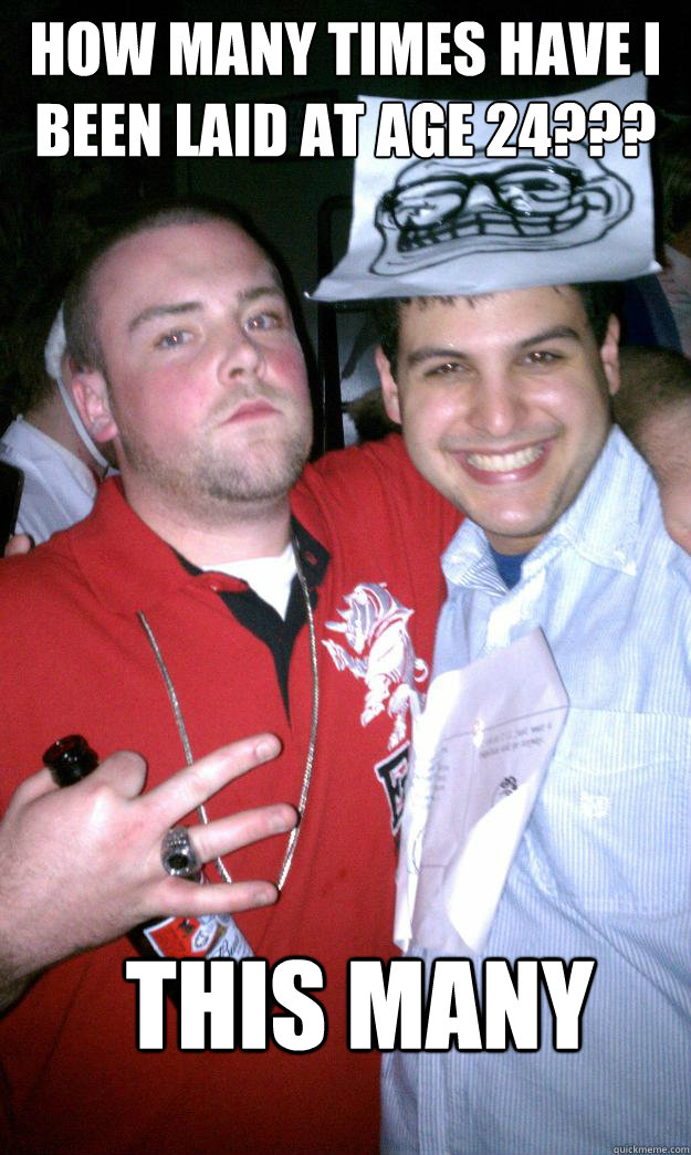 how many times have i been laid at age 24 this many - All New Scumbag Steve
