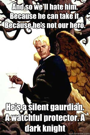 and so well hate him because he can take it because hes - Good Guy Lucifer