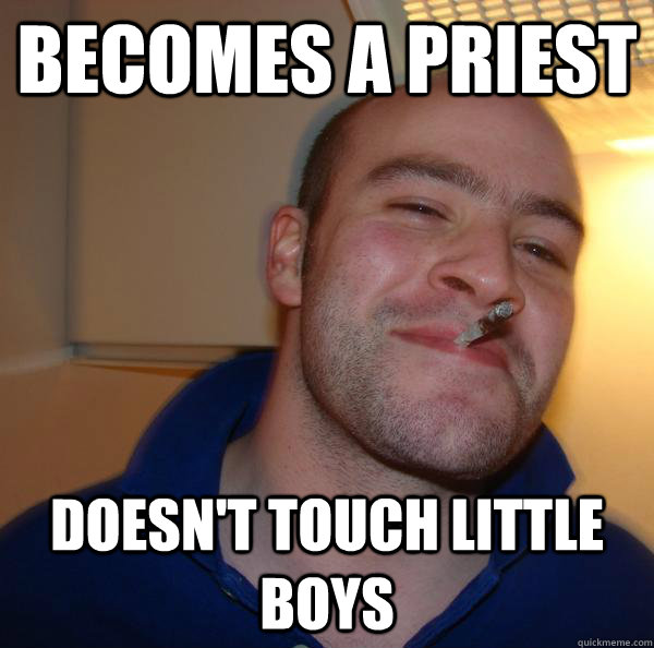 becomes a priest doesnt touch little boys - Good Guy Greg