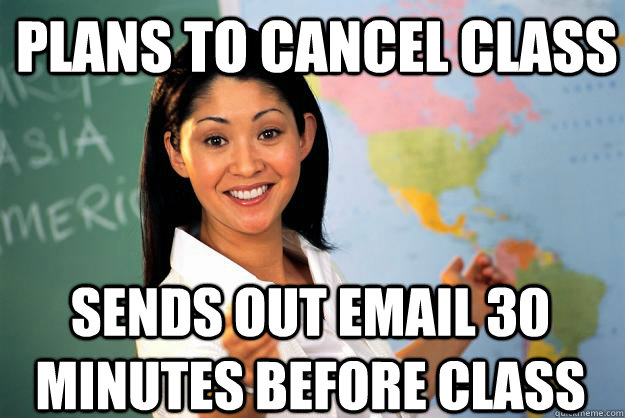 plans to cancel class sends out email 30 minutes before clas - Unhelpful High School Teacher