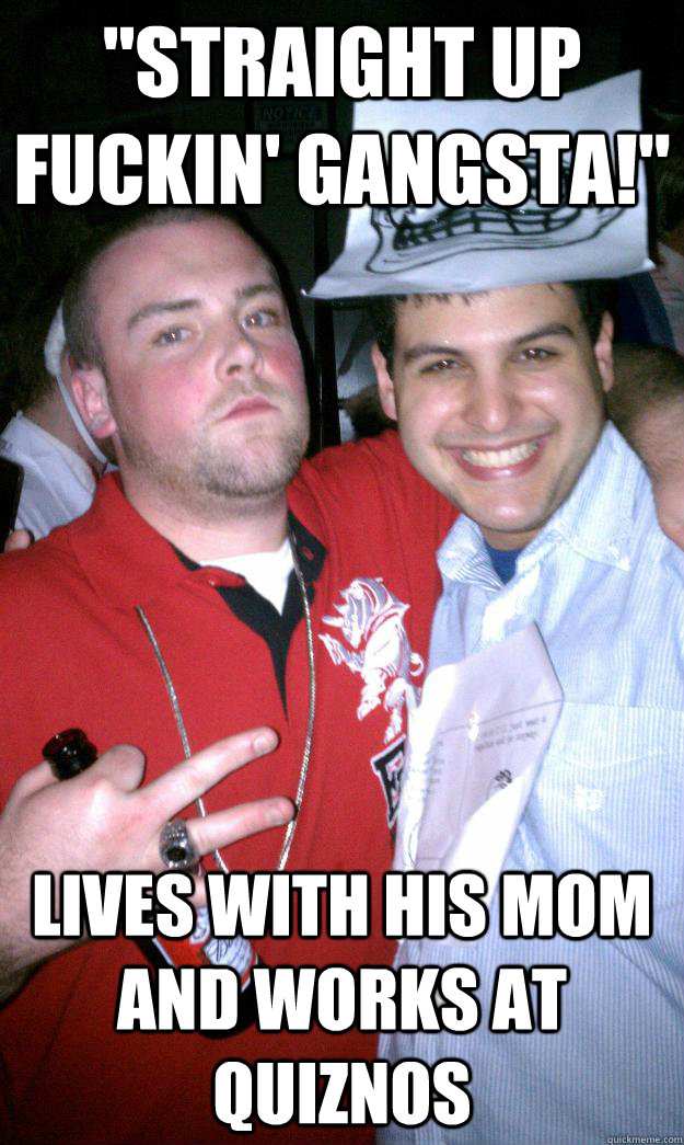straight up fuckin gangsta lives with his mom and works - All New Scumbag Steve