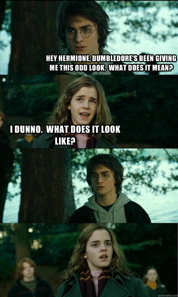 hey hermione dumbledores been giving me this odd look wh - Horny Harry