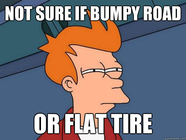 not sure if bumpy road or flat tire - Futurama Fry