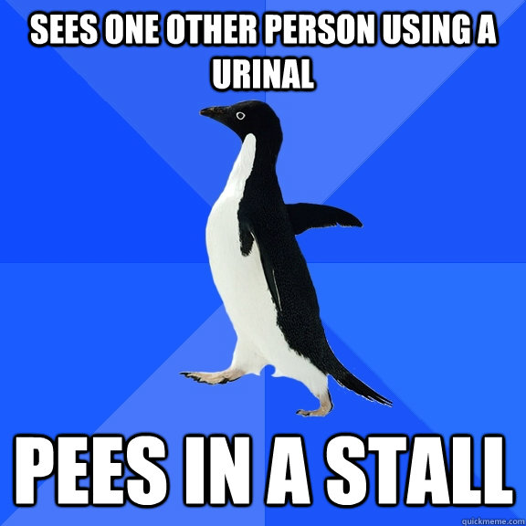sees one other person using a urinal pees in a stall - Socially Awkward Penguin