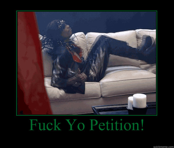 fuck yo petition - Motivational Poster