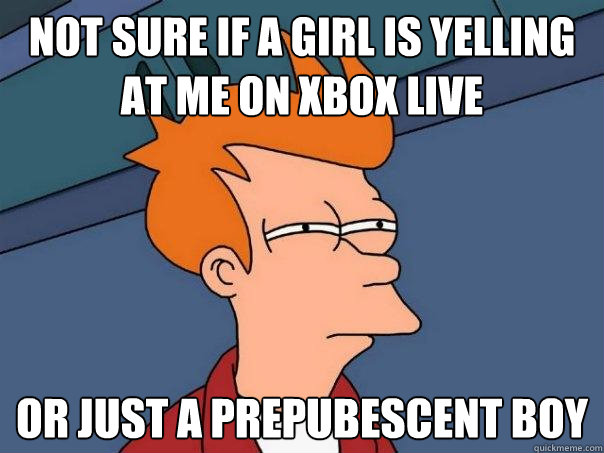 not sure if a girl is yelling at me on xbox live or just a p - Futurama Fry