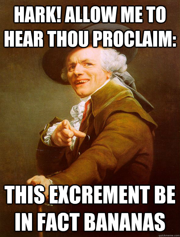 hark allow me to hear thou proclaim this excrement be in f - Joseph Ducreux