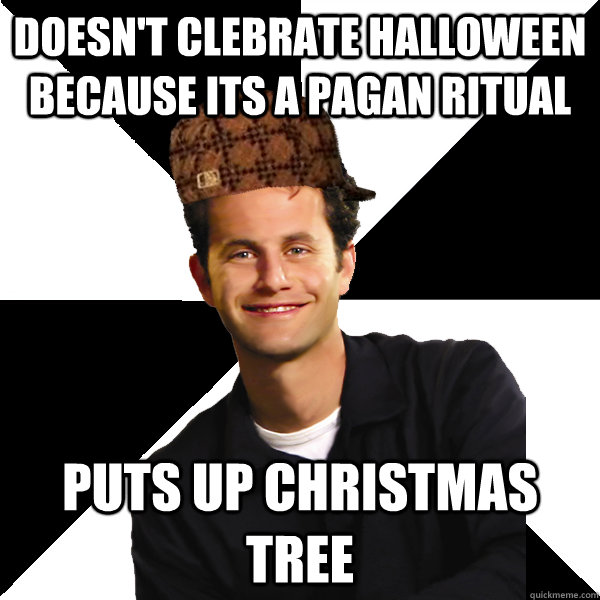 doesnt clebrate halloween because its a pagan ritual puts u - Scumbag Christian