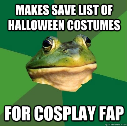 makes save list of halloween costumes for cosplay fap - Foul Bachelor Frog